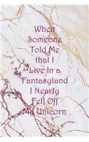 When Someone Told Me that I Live In a Fantasyland I Nearly Fell Off My Unicorn