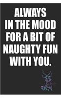 Always In The Mood For A Bit of Naughty Fun With You: Kinky Couples Funny Diary or Notebook - Blank Journal Makes a Great Gag Gift for Friends and Family - Better Than a Card
