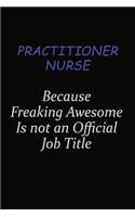 practitioner nurse Because Freaking Awesome Is Not An Official Job Title: Career journal, notebook and writing journal for encouraging men, women and kids. A framework for building your career.