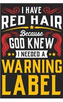 I Have Red Hair Because Good Knew I Needed A Warning Label