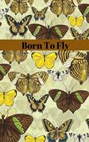 Born To Fly: Novelty Line Notebook / Journal To Write In Perfect Gift Item (6 x 9 inches)