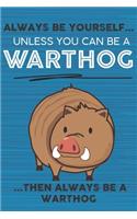 Always Be Yourself Unless You Can Be a Warthog Then Always Be a Warthog: Cute Blank Line Notebook, Diary, Journal or Planner / 6 x 9 / 110 Lined Pages / Great Gift Idea ... Journaling Writing or Doodles Better Then Card
