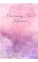 Overcoming The Influence: Daily Gratitude Journal for Recovering Alcoholics - Daily Sobriety Tracker And Gratitude Journal For Men And Women - 6.69 x 9.61" 120 Pages, Track Y