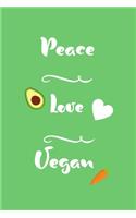 Peace Love Vegan: A Novelty Vegan Blank Lined Notebook: A Great Gift For Family And Friends Who Are Vegan