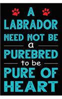A Labrador Need Not Be a Purebred to be Pure Of Heart: Funny Labrador lined journal gifts. Best Lined Journal gifts For dog Lovers who Loves Labrador Retriever. Cute Dog Lined journal Gifts is the perfec