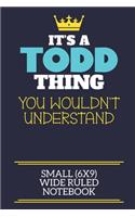 It's A Todd Thing You Wouldn't Understand Small (6x9) Wide Ruled Notebook