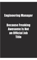 Engineering Manager Because Freaking Awesome Is Not an Official Job Title.: Lined notebook