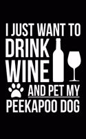 I just want to drink wine and pet my Pekapoo dog mom dog dad Wine lover Journal Notebook