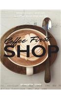 Coffee First Shop: How to Open and Run a Coffee Shop That Works!