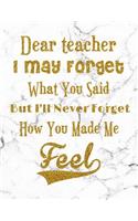 I May Forget What You Said, But I'll Never Forget How You Made Me Feel