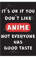 It's Ok If You Don't Like Anime Not Everyone Has Good Taste: Japanese Anime Notebook Journal for Otaku Manga Animation Lover for Writing Notes & Movies Reviews - 6 x 9 Wide-Ruled Paper 110 pages