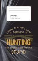 There Is A Fine Line Between Hunting And Sitting There Looking Stupid: Funny Writing Composition Book Journal For Students: Blank Lined Notebook For Young Hunters To Take Notes