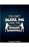 You Cant Scare Me I Have Two Flossing Daughters
