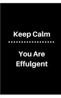 Keep Calm You Are Effulgent: 6 X 9 Multipurpose Journal - Notebook - Diary- Great for Reminding Yourself That You Are Radiant and Shine Brightly. You Emanate Joy and Goodness Wh