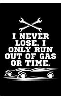 I Never Lose. I Only Run Out of Gas or Time.: Blank Lined Journal to Write in - Ruled Writing Notebook