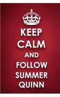 Keep Calm And Follow Summer Quinn
