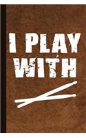 I Play with: Drummer Journal with Lined Pages for Journaling, Studying, Writing, Daily Reflection / Prayer Workbook
