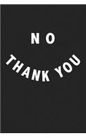 No Thank You: A 6x9 Inch Matte Softcover Journal Notebook with 120 Blank Lined Pages and a Funny Cover Slogan