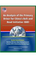 An Analysis of the Primary Driver for China's Belt and Road Initiative (Bri) - Security Versus Economics - Maritime Silk Road, China-Pakistan Economic Corridor (Cpec) Infrastructure Network Project