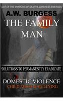 Family Man: Solutions to Permanently Eradicate Domestic Violence, Child Abuse, & Bullying