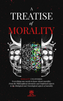 A Treatise of Morality: Morality Uncovered: Everything One Needs to Know about Morality