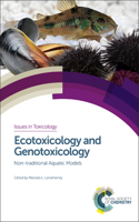ECOTOXICOLOGY AND GENOTOXICOLOGY: NON-TRADITIONAL AQUATIC MODELS: Volume 33 (Issues in Toxicology)