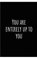 You Are Entirely Up to You: A Wide Ruled Notebook, Journal