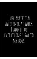 I Use Artificial Sweetener at Work. I Add It to Everything I Say to My Boss.