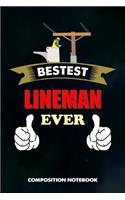 Bestest Lineman Ever: Composition Notebook, Birthday Journal for Electricians, Lineworkers to Write on