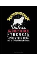 Always Be Yourself Unless You Can Be a Pyrenean Mountain Dog Then Be a Pyrenean Mountain Dog: Cornell Notes Notebook(225 Cornell Notes Notebook)