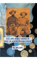 Jesse James in West Virginia or Inside the Huntington Bank Robbery