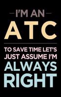 I'm an Atc, to Save Time Let's Just Assume I'm Always Right: Blank Lined Office Humor Themed Air Traffic Controller Journal and Notebook to Write in