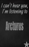 I Can't Hear You, I'm Listening to Arcturus Creative Writing Lined Journal