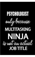 Psychologist Only Because Multitasking Ninja Is Not an Actual Job Title: It's Like Riding a Bike. Except the Bike Is on Fire. and You Are on Fire! Blank Line Journal