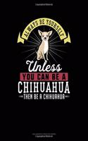 Always Be Yourself Unless You Can Be a Chihuahua Then Be a Chihuahua: 6 Columns Columnar Pad