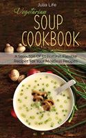 Vegetarian Soup Cookbook: A Selection Of 50 Natural, Flexible Recipes For Your Meatless Recipes