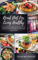 Renal Diet For Living Healthy: Quick and easy recipes with low sodium low potassium and low phosphorous to manage kidney disease