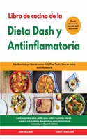 Libro de cocina de la Dieta Dash y Antiinflamatoria I Dash Diet and Anti-Inﬂammatory Diet Cookbook (Spanish Edition)