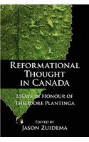 Reformational Thought in Canada: Essays in Honour of Theodore Plantinga