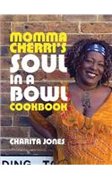 Momma Cherri's Soul in a Bowl Cookbook