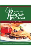 Recipes for Kids Cook Real Food