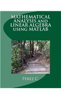 Mathematical Analysis and Linear Algebra Using MATLAB
