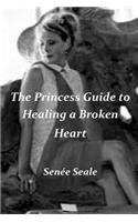 The Princess Guide to Healing a Broken Heart