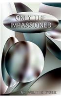 Only The Impassioned