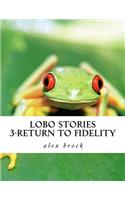 Lobo Stories 3-return to fidelity