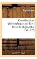 Considérations Philosophiques Sur l'Art: Thèse de Philosophie Présenté À La Faculté Des Lettres