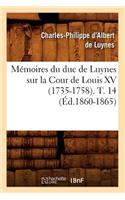 Mémoires Du Duc de Luynes Sur La Cour de Louis XV (1735-1758). T. 14 (Éd.1860-1865)
