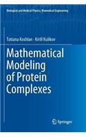 Mathematical Modeling of Protein Complexes: (Biological and Medical Physics, Biomedical Engineering)