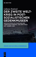 Der Zweite Weltkrieg in Postsozialistischen Gedenkmuseen