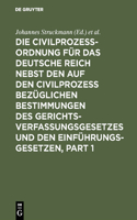 Die Civilprozessordnung Für Das Deutsche Reich Nebst Den Auf Den Civilprozess Bezüglichen Bestimmungen Des Gerichtsverfassungsgesetzes Und Den Einführungsgesetzen